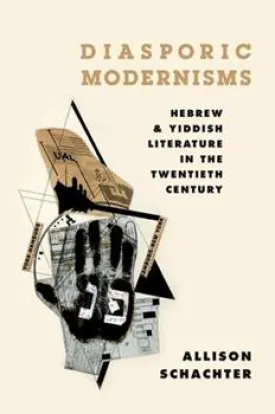 Diasporic Modernisms: Hebrew and Yiddish Literature in the Twentieth Century by Allison Schachter